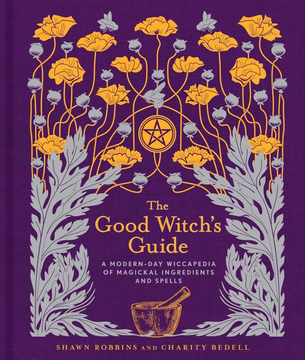 The Good Witch's Guide: A Modern-Day Wiccapedia of Magickal Ingredients and Spells