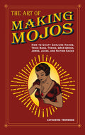 Art of Making Mojos by Catherine Yronwode