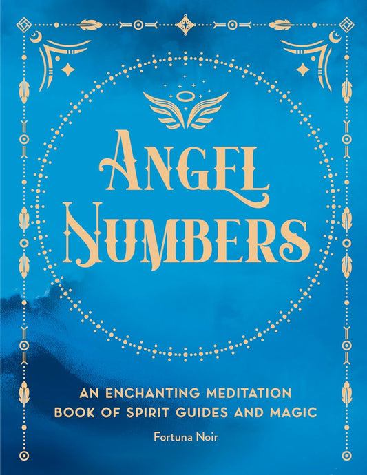 Angel Numbers: An Enchanting Meditation Book of Spirit Guides and Magic 