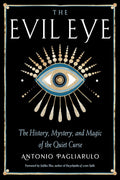 The Evil Eye: The History, Mystery, and Magic of the Quiet Curse