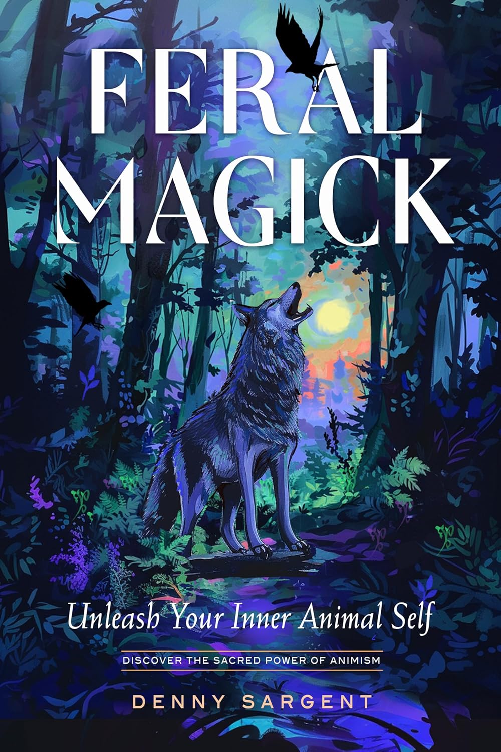 Book cover of 'Feral Magick' with a wolf in a forest and title text.