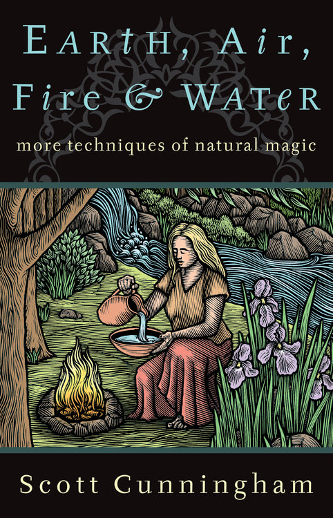 Earth, Air, Fire & Water: More Techniques of Natural Magic