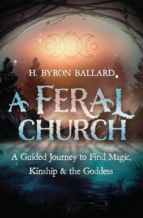 Book cover of 'A Feral Church' by H. Byron Ballard with a mystical design.