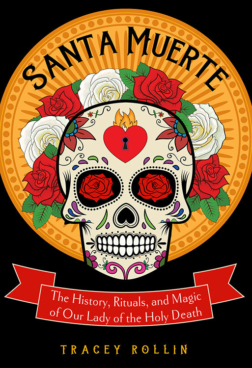 Santa Muerte, History, Rituals, & Magic